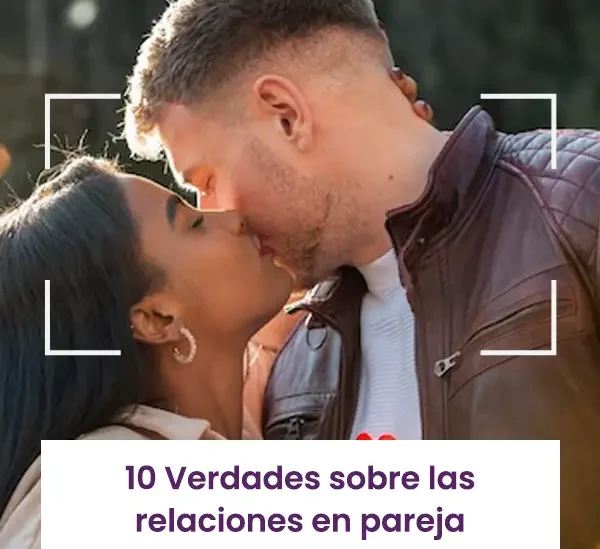 10 Verdades sobre las relaciones en pareja que nadie te dice